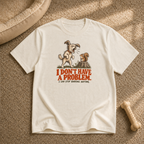 I don't have a problem T-Shirt