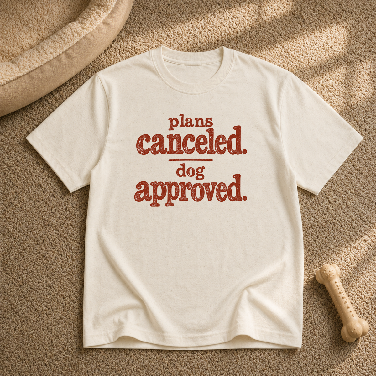 Plans canceled, dog approved T-Shirt